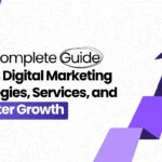 The Complete Guide to B2B Digital Marketing Strategies, Services, and Smarter Growth